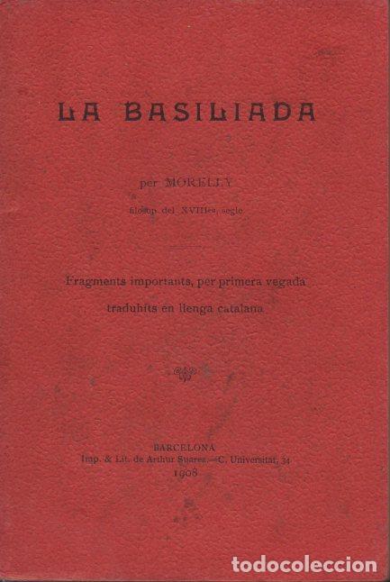 Libros antiguos: MORELLY : LA BASILIADA (IMP. SU&Aacute;REZ, BARCELONA, 1908) EN CATAL&Aacute;N - Foto 1