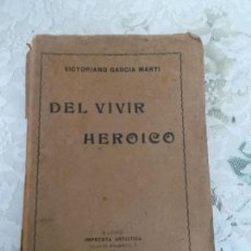Libros antiguos: DEL VIVIR HEROICO VICTORIANO GARCIA MARTI 1915 ARTISTICA DE SAEZ HERMANOS, MADRID. Lote 93296745