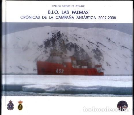 Libros antiguos: B.I.O. LAS PALMAS. CRONICAS DE LA CAMPA&Ntilde;A ANTARTICA 2007-2008.- ARENAS DE BEDMAR, C. - A-VIA-592.