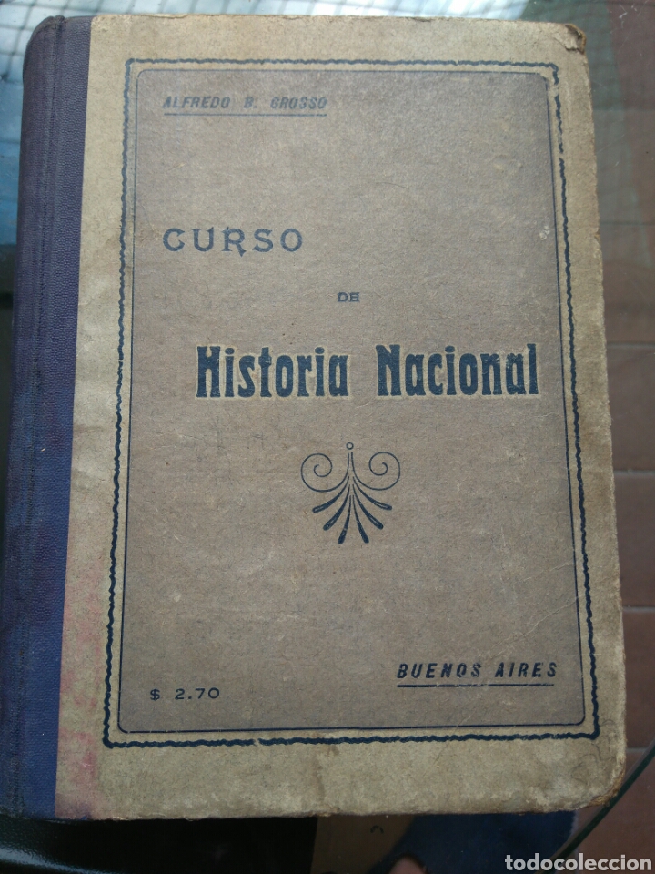 CURSO DE HISTORIA NACIONAL ARGENTINA. ALFREDO B. GROSSO. BUENOS AIRES AÑO 1922 (Libros Antiguos, Raros y Curiosos - Historia - Otros)