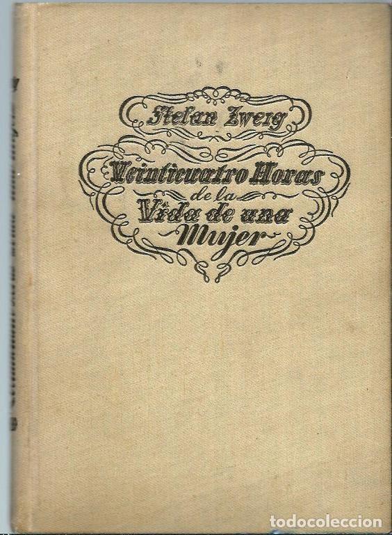Libros antiguos: VE15- STEFAN ZWEIG. VEINTICUATRO HORAS DE LA VIDA DE UNA MUJER. de  1938