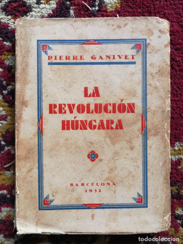 Livres anciens: LA REVOLUCION HUNGARA, (COMUNISMO)- PIERRE GANIVET, ED.COSMOS, 1932.