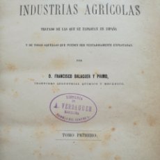 Libros antiguos: 1877: LAS INDUSTRIAS AGRÍCOLAS, ILUSTRADO CON 186 FIGURAS (VER FOTOS). FRANCISCO BALAGUER Y PRIMO. Lote 98677130