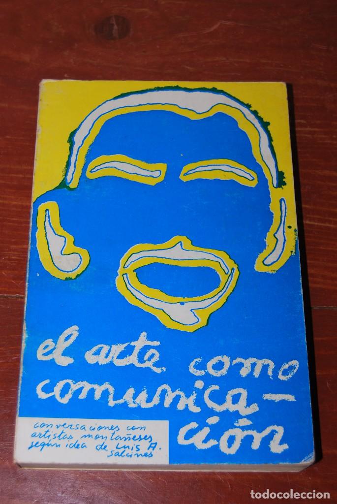 Libros antiguos: EL ARTE COMO COMUNICACI&Oacute;N - CONVERSACIONES CON ARTISTAS MONTA&Ntilde;ESES SEG&Uacute;N IDEA DE L. A. SALCINES