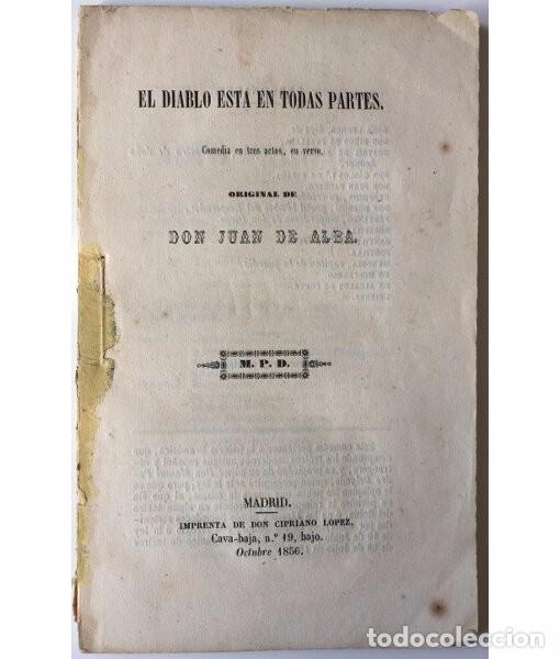 Old books: EL DIABLO EST&Aacute; EN TODAS PARTES. COMEDIA EN TRES ACTOS, EN VERSO. ALBA Y PE&Ntilde;A, Juan de. Imprenta de d