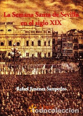 Libros antiguos: LA SEMANA SANTA DE SEVILLA EN EL SIGLO XIX. JIMENEZ SAMPEDRO, RAFAEL.SS-188