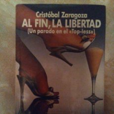 Libros antiguos: VENBDO NOVELA, AL FIN, LA LIBERTAD, DE CRISTÓBAL ZARAGOZA (PREMIO NACIONAL DE NOVELA 1986).
