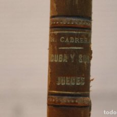 Libros antiguos: CUBA Y SUS JUECES, R. CABRERA. 1887. IMPRESO EN LA HABANA