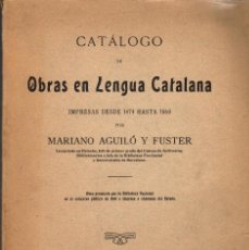 Libros antiguos: CATÁLOGO DE OBRAS EN LENGUA CATALANA IMPRESAS DESDE 1474 HASTA 1860 - M. AGUILÓ Y FUSTER