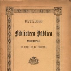Libros antiguos: CATÁLOGO DE LA BIBLIOTECA PÚBLICA MUNICIPAL DE JEREZ DE LA FRONTERA (1894)