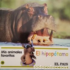 Libros antiguos: MIS AMIMALES FAVORITOS - EL HIPOPOTAMO - EL PAIS -