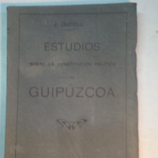 Libros antiguos: J. GAZTELU: ESTUDIOS SOBRE LA CONSTITUCION POLÍTICA DE GUIPUZCOA (1913) (DEDICADO). Lote 113033011