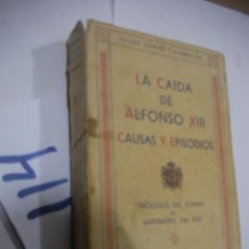 Libros antiguos: ANTIGUO LIBRO - LA CAIDA DE ALFONSO XIII - CAUSAS Y EPISODIOS. Lote 113363459