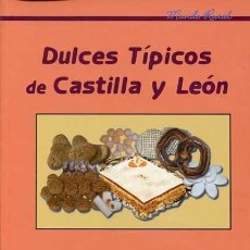 Libros antiguos: DULCES TÍPICOS DE CASTILLA Y LEÓN - PASTELERÍA -