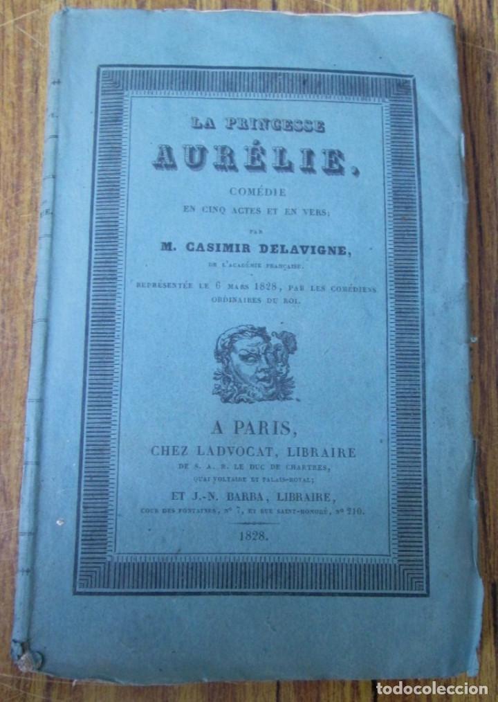 LA PRINCESSE AURELIE - COMEDIE - PAR CASIMIR DELAVIGNE - PARIS 1828 (Libros Antiguos, Raros y Curiosos - Literatura - Otros)