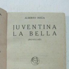 Libros antiguos: JUVENTINA LA BELLA. ALBERTO INSÚA. BIBLIOTECA NUEVA, 1921 TAPA DURA