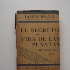Libros antiguos: 1930, EL SECRETO DE LA VIDA DE LAS PLANTAS, JAMES SMALL. Lote 124701047