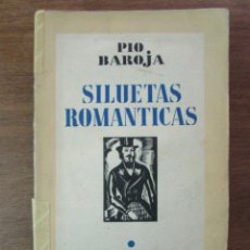 Libros antiguos: SILUETAS ROMÁNTICAS. PIO BAROJA. ESPASA CALPE. 1934. 1ª EDICIÓN