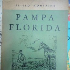 Libros antiguos: PAMPA FLORIDA 1954 ELISEO MONTAINE RARO EJEMPLAR ILUSTRA Z. CIORDIA. Lote 126045179