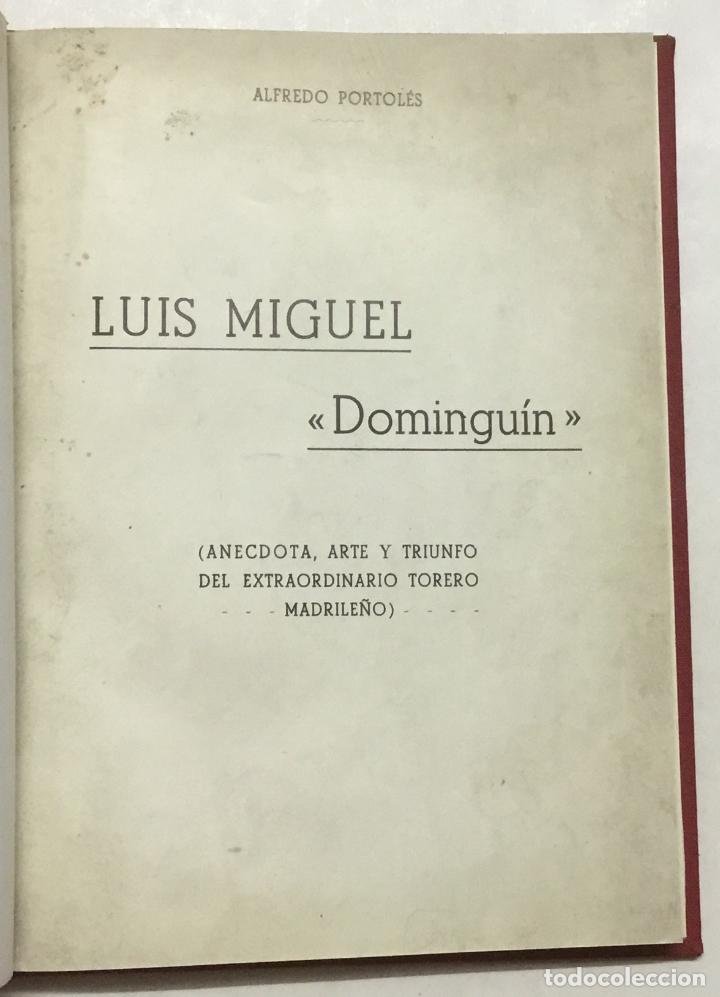 Libros antiguos: LUIS MIGUEL DOMINGUÍN. (ANÉCDOTA, ARTE Y TRIUNFO DEL EXTRAORDINARIO TORERO MADRILEÑO.) - PORTOLÉS, A