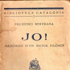 Libri antichi: PRUDENCI BERTRANA : JO! MEMÒRIES D'UN METGE FILÒSOF (LLIB. CATALÒNIA, 1925) CATALÁN
