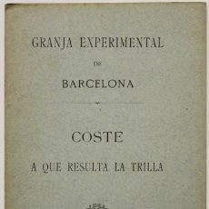 Libros antiguos: COSTE A QUE RESULTA LA TRILLA. - GRANJA EXPERIMENTAL DE BARCELONA. - BARCELONA, 1896.. Lote 123197656