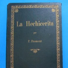 Libros antiguos: LA HECHICERA.POR P. FROMENT. IMPRENTA Y EDITORIAL M. ROIG Y CISA. PREMIA DE MAR, 1924.