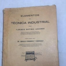 Libros antiguos: ELEMENTOS DE TÉCNICA INDUSTRIAL FLORENCIO BUSTINZA LACHIONDO 1931 BUEN ESTADO 1ª EDICIÓN