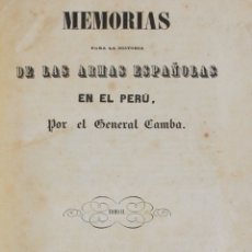 Libros antiguos: MEMORIAS PARA LA HISTORIA DE LAS ARMAS ESPAÑOLAS EN EL PERÚ. - CAMBA, GENERAL.