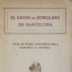 Libros antiguos: EL GREMI DE SEMOLERS DE BARCELONA. APLEC DE DADES I DOCUMENTS PER A ESCRIURE'N LA HISTÒRIA.