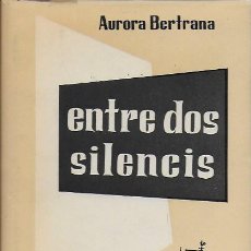 Libros antiguos: ENTRE DOS SILENCIS / AURORA BERTRANA. BCN : CLUB DEL LLIBRE, 1958. 1A. ED. 19X14CM. 265 P.