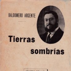 Libros antiguos: BALDOMERO ARGENTE - TIERRAS SOMBRÍAS - F. SEMPERE Y CIA. EDITORES / CUATRO REALES