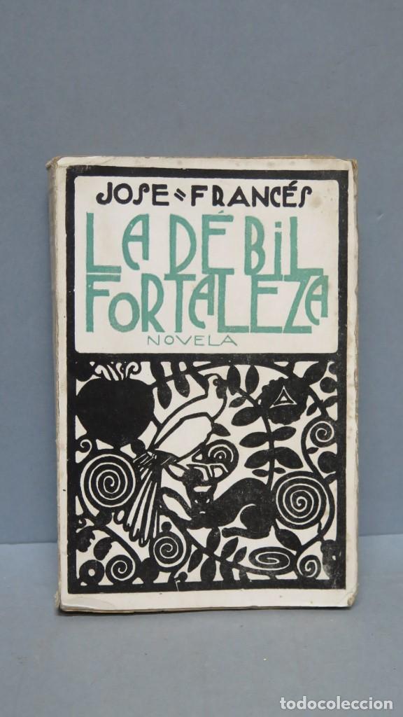 Libros antiguos: 1923.- LA DEBIL FORTALEZA. JOSE FRANCES - Foto 1