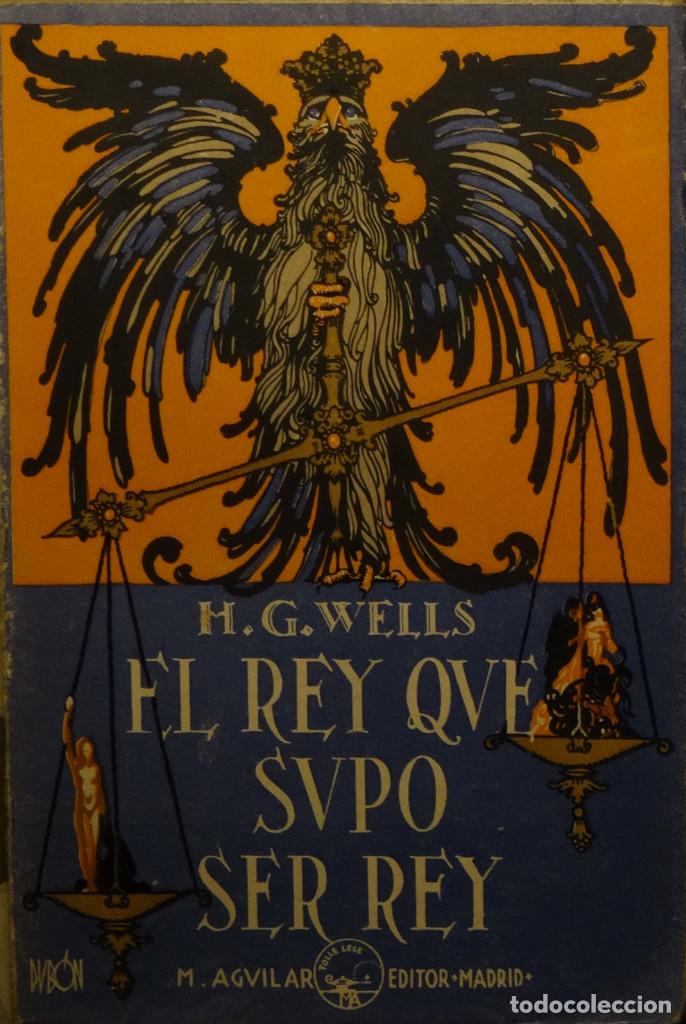 Libros antiguos: EL REY QUE SUPO SER REY - H. G. WELLS - Foto 1