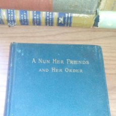 Libros antiguos: A NUN HER FRIENDS AND HER ORDER (UNA MONJA, SUS AMIGOS Y SU ORDEN) EN INGLES - AÑO 1891 ------- ZXY. Lote 146720022