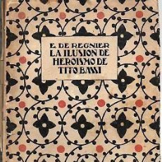Libros antiguos: LA ILUSION DE HEROISMO DE TITO BASSI. - REGNIER, ENRIQUE DE. AÑO 1921. Lote 146753222