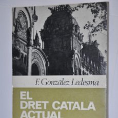 Libros antiguos: EL DRET CATALA ACTUAL, F.GONZALEZ LEDESMA, VER TARIFAS ECONOMICAS ENVIOS