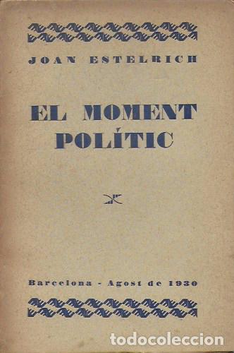 Libros antiguos: El moment politic / J. Estelrich. Barcelona : joventud LLiga Regionalista, 1930. 18 x 12 cm. 60 p. - Foto 1 - 150334565