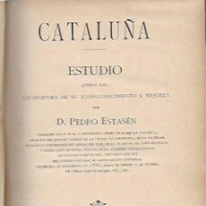 Libros antiguos: CATALUÑA 1900. ESTUDIO ACERCA LAS CONDICIONES DE SU ENGRANDECIMIENTO Y RIQUEZA / P. ESTASÉN. BCN : . Lote 152505766