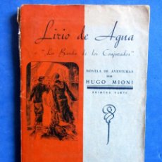 Libros antiguos: LIRIO DE AGUA. LA BANDA DE LOSCONJURADOS. 1ª PARTE. NOVELA DE AVENTURAS POR HUGO MIONI 1936. Lote 152784418