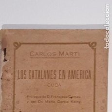 Libros antiguos: LOS CATALANES EN AMÉRICA (CUBA). CARLOS MARTÍ. LA HABANA 1921. DEDICATORIA DEL AUTOR. CAMBÓ. CUBA. Lote 152800794