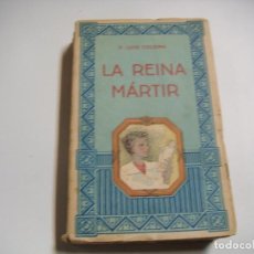 Libros antiguos: LA REINA MÁRTIR DE P. LUIS COLOMA. Lote 152876654