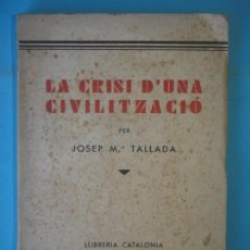 Libros antiguos: LA CRISI D'UNA CIVILITZACIO - JOSEP Mª TALALLADA - LLIBRERIA CATALONIA, 1934 (AMB DEDICATORIA). Lote 153814526