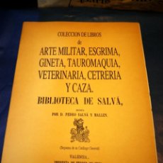Libros antiguos: ARTE MILITAR ESGRIMA GINETA TAUROMAQUIA VETERINARIA CETRERIA Y CAZA -BIBLIOTECA DE SALVA. Lote 158444522