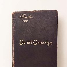 Libri antichi: MIRALLES : DE MI COSECHA (1891) 116 ILUSTRACIONES ( VALENCIA, CERÁMICA, LA FERIA DE MADRID, CLARÍN