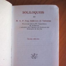 Libros antiguos: SOLILOQUIOS DEL M. R. P. FRAY AMBROSIO DE VALENCINA. SEXTA EDICIÓN. SEVILLA 1922