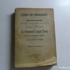 Libros antiguos: FERNANDO LOPEZ TORAL, QUIERO SER COMERCIANTE, 1908, IMPRENTA TOMAS BLASCO, ZARAGOZA