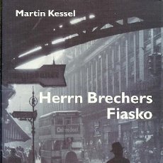 Libros antiguos: HERRN BRECHERS FIASKO MARTIN KESSEL ROMAN. Lote 162418386
