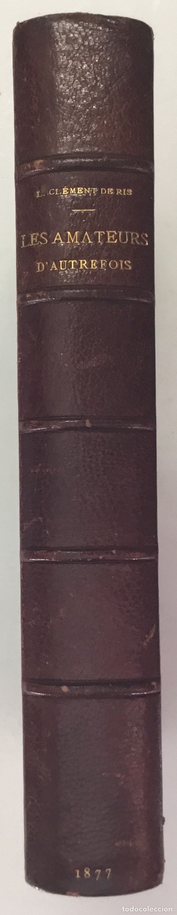 Libros antiguos: LES AMATEURS DAUTREFOIS. - CL&Eacute;MENT DE RIS, L. - Par&iacute;s, 1877. - Foto 2