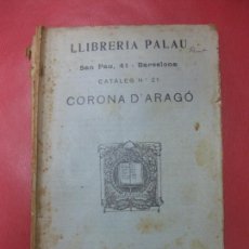 Libros antiguos: CATALEG Nº 21 LLIBRERIA PALAU. BARCELONA 1922.CORONA D'ARAGO.. Lote 171524379